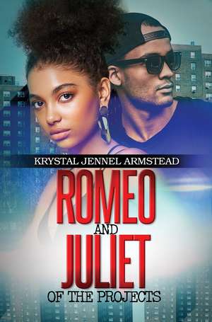 Romeo and Juliet of the Projects de Krystal Jennel Armstead