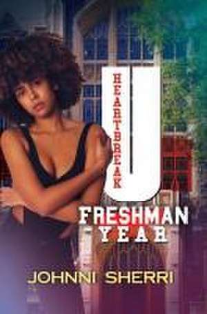 Heartbreak U: Freshman Year de Johnni Sherri