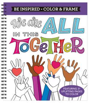 Color & Frame - Be Inspired: We Are All in This Together (Adult Coloring Book) de New Seasons