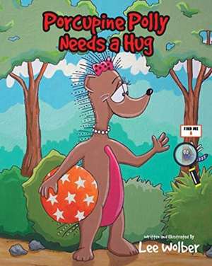 Porcupine Polly Needs a Hug de Lee Wolber