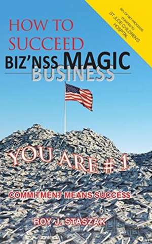 Biz'nss Magic de Roy J. Staszak