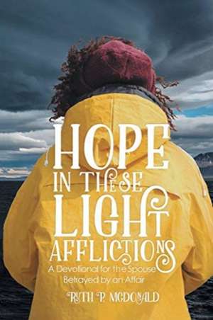 Hope In These Light Afflictions de Ruth P. McDonald