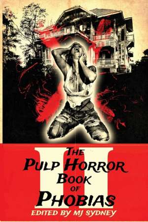 The Pulp Horror Book of Phobias, Vol II de Mj Sydney