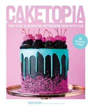 Caketopia de Sheri Wilson