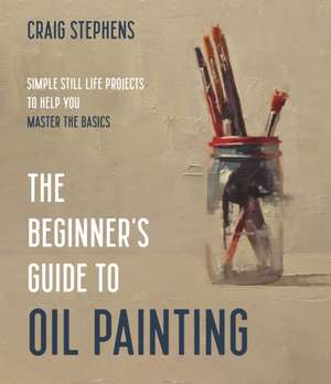 The Beginner's Guide to Oil Painting de Craig Stephens