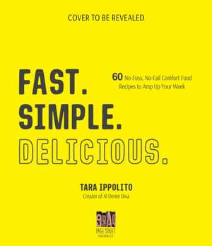 Fast. Simple. Delicious. de Tara Ippolito