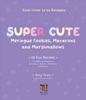 Super Cute Meringue Cookies, Macarons and Marshmallows de Amy Chao