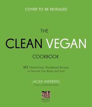 The Clean Vegan Cookbook de Jackie Akerberg