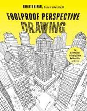 Foolproof Perspective Drawing de Roberto Bernal