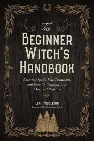 The Beginner Witch's Handbook de Leah Middleton