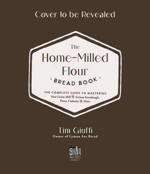 The Fresh-Milled Flour Bread Book de Tim Giuffi