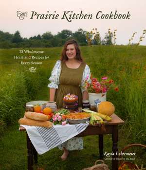 The Prairie Kitchen Cookbook de Kayla Lobermeier