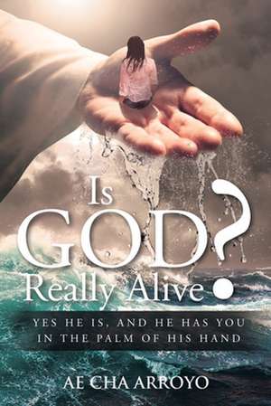 Is God Really Alive? de Ae Cha Arroyo