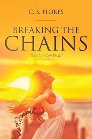 Breaking the Chains de C. S. Flores