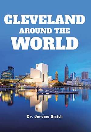 Cleveland Around the World de Jerome Smith