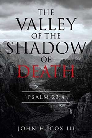 The Valley of the Shadow of Death de John H. Cox III