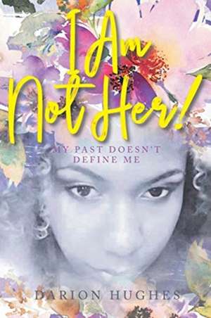 I Am Not Her! de Darion Hughes