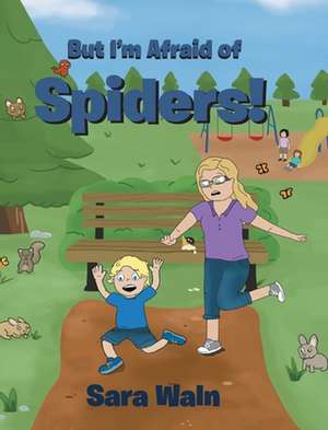 But I'm Afraid of Spiders! de Sara Waln