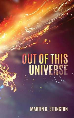 Out of this Universe de Martin K. Ettington