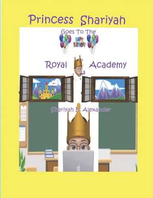 Princess Shariyah Goes To The Royal Academy: Heaven's Secret Garden de Shanda E. Sanders