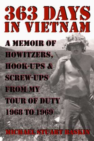 363 Days in Vietnam: A Memoir of Howitzers, Hook-Ups & Screw-Ups from My Tour of Duty 1968 to 1969 de Michael Stuart Baskin