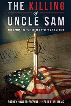 The Killing of Uncle Sam: The Demise of the United States of America de Rodney Howard-Browne