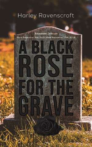 A Black Rose for the Grave de Harley Ravenscroft