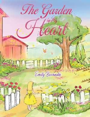 The Garden in My Heart de Emily Bevanda