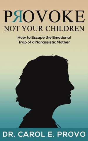 Provoke Not Your Children de Carol E. Provo