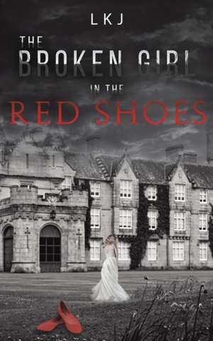 The Broken Girl in the Red Shoes de Lkj