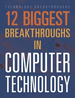 12 Biggest Breakthroughs in Computer Technology de Marne Ventura