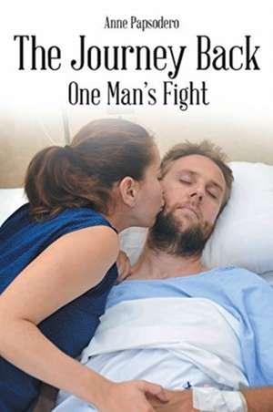 The Journey Back, One Man's Fight de Anne Papsodero