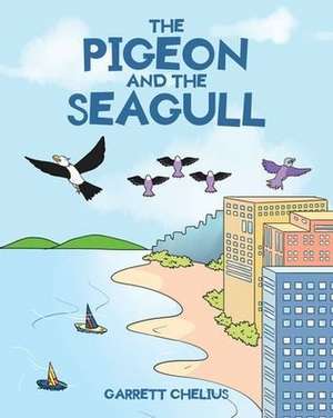 The Pigeon and the Seagull de Garrett Chelius