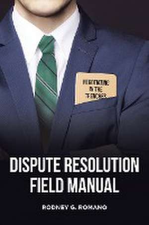 Dispute Resolution Field Manual de Rodney G. Romano