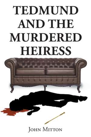 Tedmund and the Murdered Heiress de John Mitton