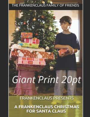 Frankenclaus Presents A Frankenclaus Christmas For Santa Claus: Giant Print 20pt de The Frankenclaus Family of Friends