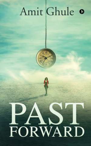 Past Forward de Amit Ghule