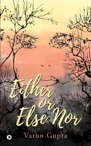 Either Or Else Nor de Varun Gupta