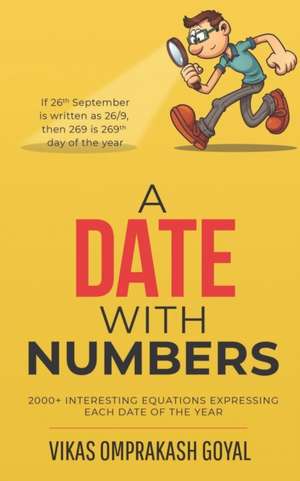 A date with numbers: 2000+ interesting equations expressing each date of the year de Vikas Omprakash Goyal