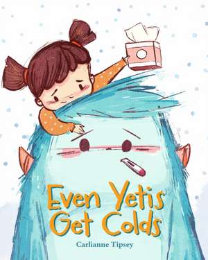 Even Yetis Get Colds de Carlianne Tipsey