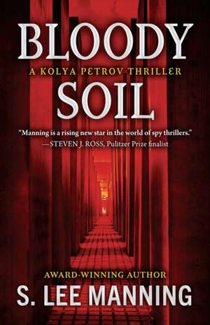 Bloody Soil: A Kolya Petrov Thriller de S. Lee Manning