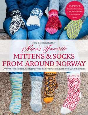 Nina's Favorite Mittens and Socks from Around Norway de Nina Granlund Saether