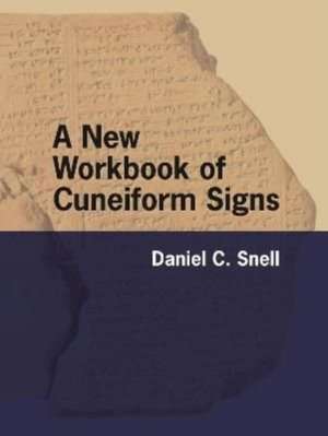 A New Workbook of Cuneiform Signs de Daniel C. Snell