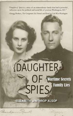 Daughter of Spies: Wartime Secrets, Family Lies de Elizabeth Winthrop Alsop