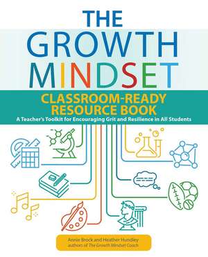 The Growth Mindset Classroom-Ready Resource Book: A Teacher's Toolkit for For Encouraging Grit and Resilience in All Students de Annie Brock