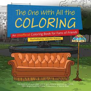 The One with All the Coloring: An Unofficial Coloring Book for Fans of Friends de Valentin Ramon