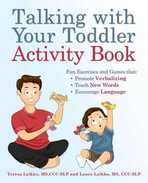 Talking with Your Toddler Activity Book: Fun Exercises and Games That Promote Verbalizing, Teach New Words and Encourage Language de Teresa Laikko