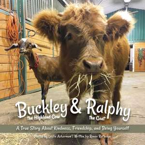 Buckley the Highland Cow and Ralphy the Goat: A True Story about Kindness, Friendship, and Being Yourself de Renee M. Rutledge