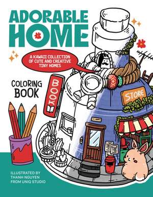 Adorable Home Coloring Book: A Kawaii Collection of Cute and Creative Tiny Homes (Coloring Book for Adults) de Thanh Nguyen