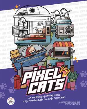 Pixel Cats: Fun and Relaxing Coloring Pages with Adorable Cats and Cute Cityscapes de Lainie Dao